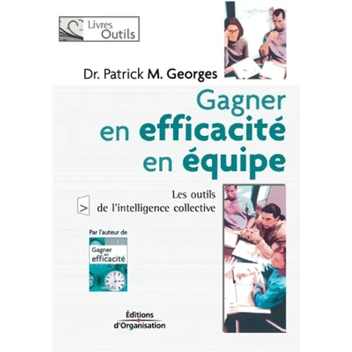 Gagner en efficacité en équipe: Les outils de l'intelligence collective
