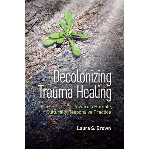 Decolonizing Trauma Healing: Toward a Humble, Culturally Responsive Practice