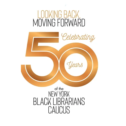 Looking Back, Moving Forward: Celebrating 50 years of The New York Black Librarians Caucus 1970-2020