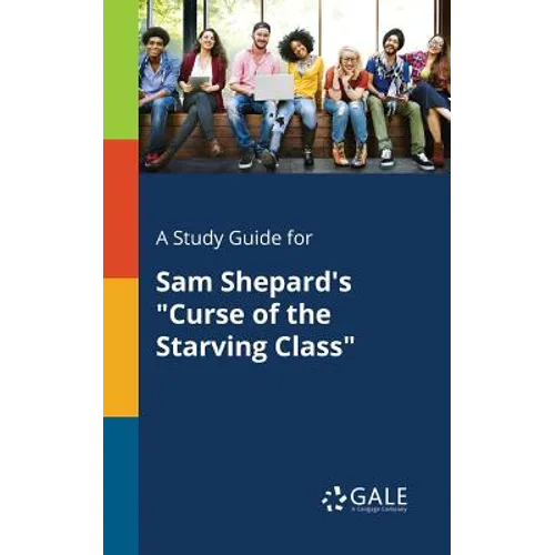 A Study Guide for Sam Shepard's "Curse of the Starving Class"