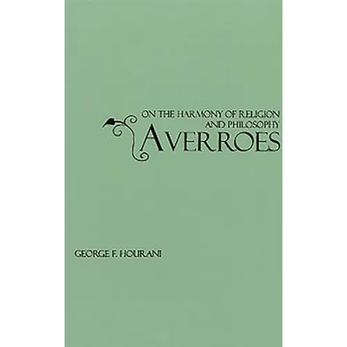 Averroes: On the Harmony of Religion and Philosophy