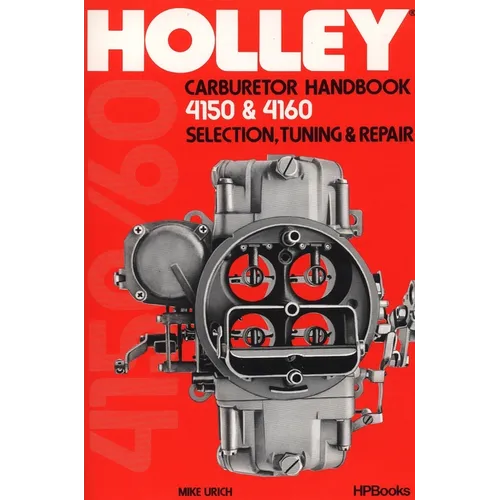 Holley Carburetor Handbook, Models 4150 & 4160: Selection, Tuning & Repair