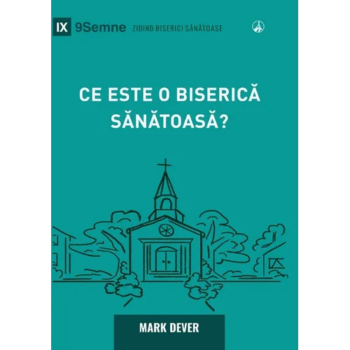 What Is a Healthy Church? (2nd Edition) / Ce este o biserică sănătoasă?