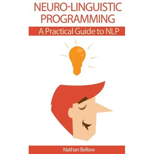 Neuro-Linguistic Programming: A Practical Guide to NLP