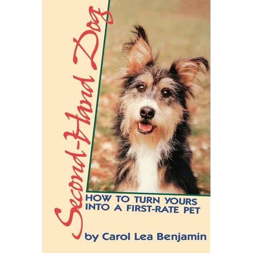Second-Hand Dog: How to Turn Yours Into a First-Rate Pet