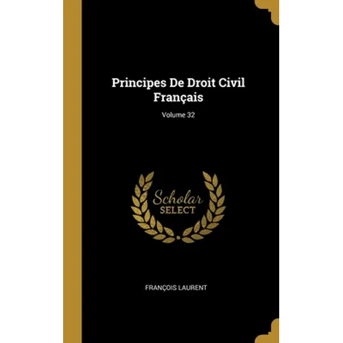 Principes De Droit Civil Français; Volume 32