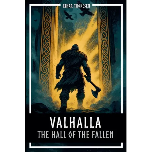 Valhalla - The Hall of the Fallen: Norse mythology between Edda, Valkyries, Einherjar and Ragnarok