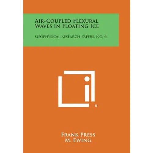 Air-Coupled Flexural Waves in Floating Ice: Geophysical Research Papers, No. 6