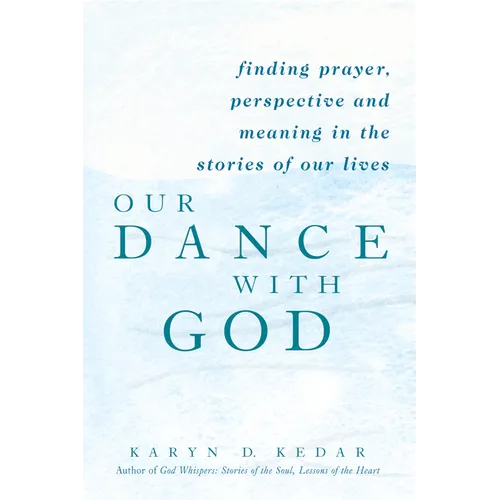 Our Dance with God: Finding Prayer, Perspective and Meaning in the Stories of Our Lives