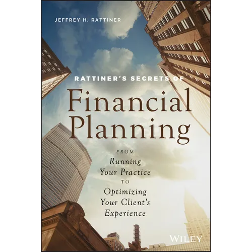 Rattiner's Secrets of Financial Planning: From Running Your Practice to Optimizing Your Client's Experience