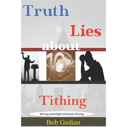 Truth & Lies about Tithing: Wrong and Right Christian Giving