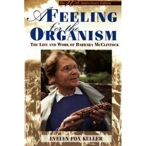 A Feeling for the Organism, 10th Aniversary Edition: The Life and Work of Barbara McClintock