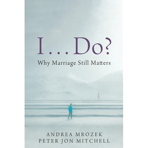 I . . . Do?: Why Marriage Still Matters