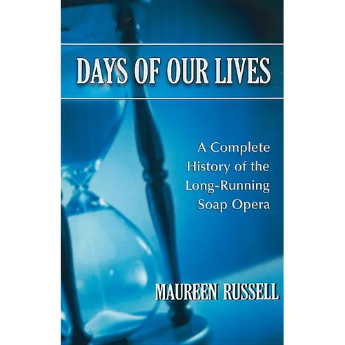 Days of Our Lives: A Complete History of the Long-Running Soap Opera
