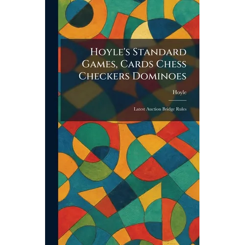 Hoyle's Standard Games, Cards Chess Checkers Dominoes: Latest Auction Bridge Rules