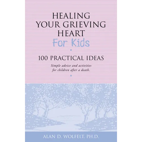 Healing Your Grieving Heart for Kids: 100 Practical Ideas