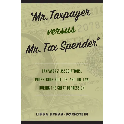 Mr. Taxpayer Versus Mr. Tax Spender: Taxpayers' Associations, Pocketbook Politics, and the Law During the Great Depression
