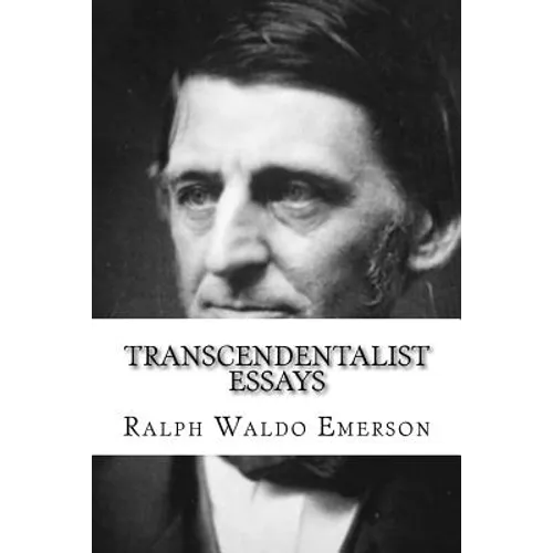 Transcendentalist Essays: Nature, Self Reliance, Walking, and Civil Disobedience