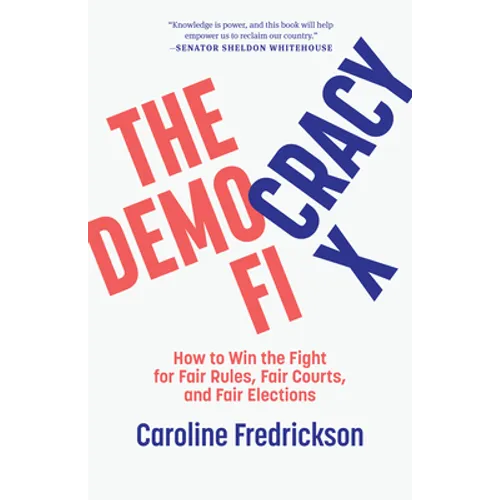 The Democracy Fix: How to Win the Fight for Fair Rules, Fair Courts, and Fair Elections