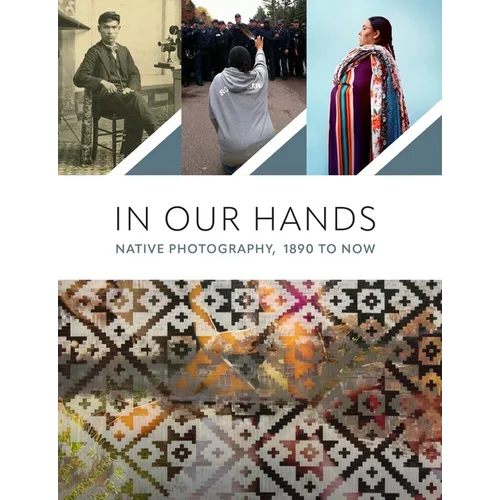 In Our Hands: Native Photography, 1890 to Now