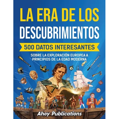 La era de los descubrimientos: 500 datos interesantes sobre la exploración europea a principios de la Edad Moderna