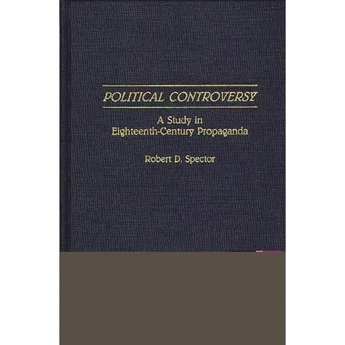 Political Controversy: A Study in Eighteenth-Century Propaganda