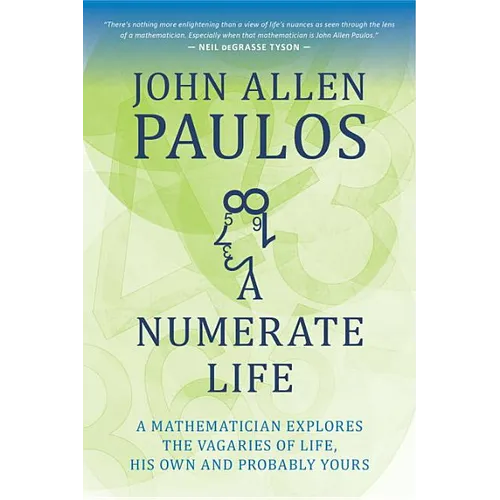 A Numerate Life: A Mathematician Explores the Vagaries of Life, His Own and Probably Yours