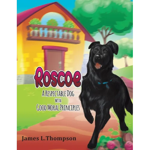 Roscoe a Respectable Dog with Good Moral Principles