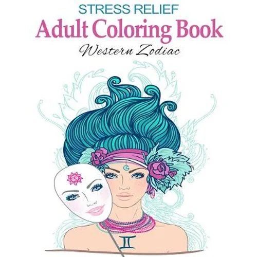 Stress Relief Adult Coloring Book: Western Zodiac: Stress Management Therapy - Color Away Your Stress