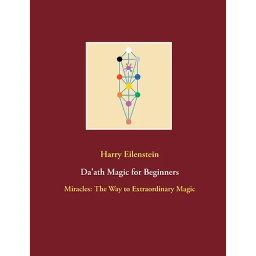 Da'ath Magic for Beginners: Miracles: The Way to Extraordinary Magic