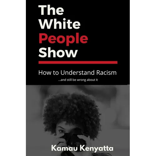 The White People Show: How To Understand Racism And Still Be Wrong About It