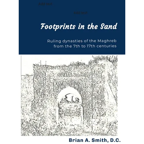 Footprints in the Sand: Ruling Dynasties of the Maghreb from the 7th to 17th centuries