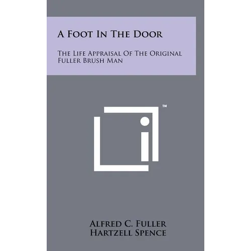 A Foot In The Door: The Life Appraisal Of The Original Fuller Brush Man