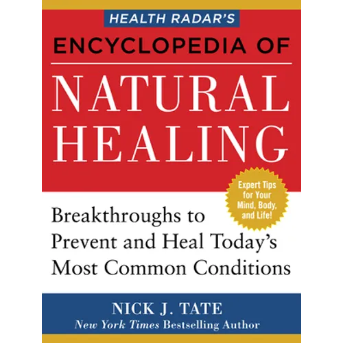 Health Radar's Encyclopedia of Natural Healing: Health Breakthroughs to Prevent and Treat Today's Most Common Conditions