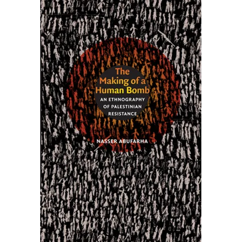 The Making of a Human Bomb: An Ethnography of Palestinian Resistance
