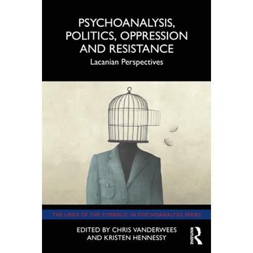 Psychoanalysis, Politics, Oppression and Resistance: Lacanian Perspectives