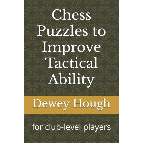 Chess Puzzles to Improve Tactical Ability: for club-level players