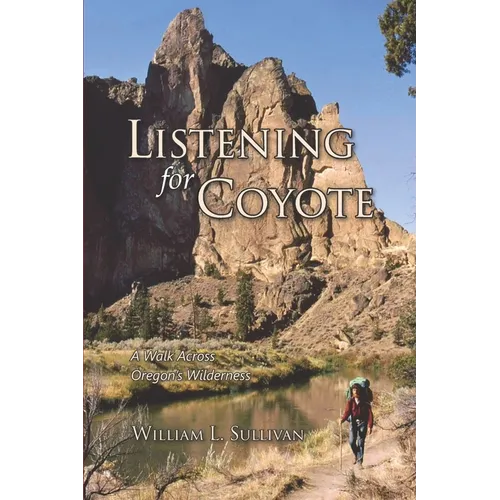Listening for Coyote: A Walk Across Oregon's Wilderness