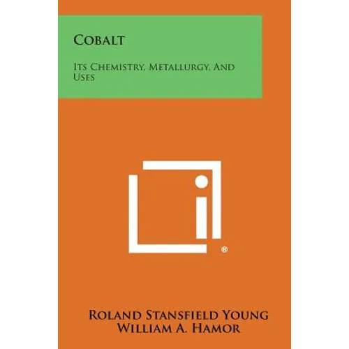 Cobalt: Its Chemistry, Metallurgy, And Uses