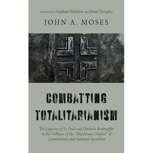 Combatting Totalitarianism: The Legacies of St. Paul and Dietrich Bonhoeffer in the Collapse of the "Murderous Utopias" of Communism and National Soci