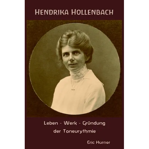 Hendrika Hollenbach - Leben, Werk, Gründung der Toneurythmie
