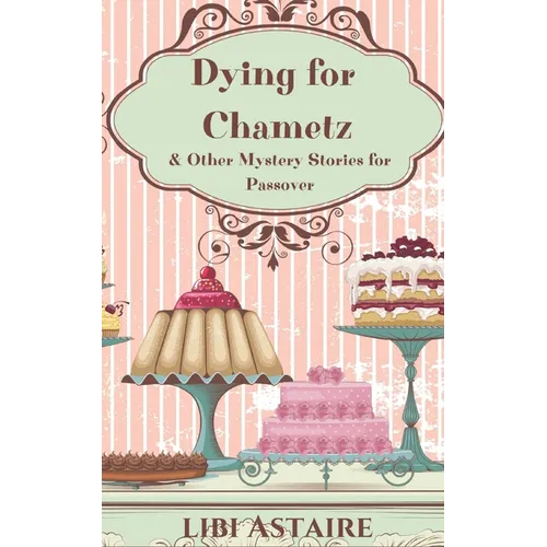 Dying for Chametz & Other Mystery Stories for Passover