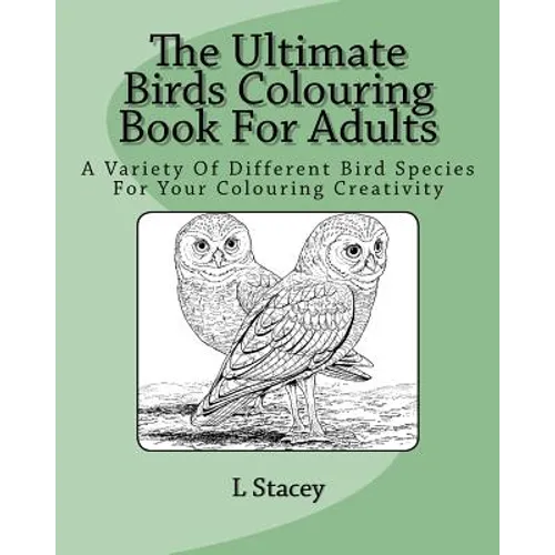 The Ultimate Birds Colouring Book For Adults: A Variety Of Different Bird Species For Your Colouring Creativity