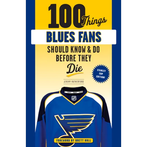 100 Things Blues Fans Should Know or Do Before They Die: Stanley Cup Edition
