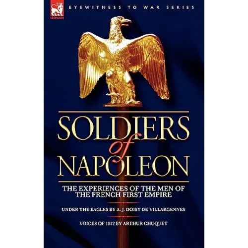 Soldiers of Napoleon: the Experiences of the Men of the French First Empire
