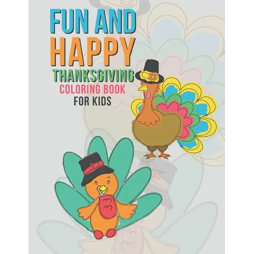 Fun And Happy Thanksgiving Coloring Book For Kids: Large Holiday Autumn Coloring Book For Young Children Boys And Girls 35 Fun & Happy Unique Designs