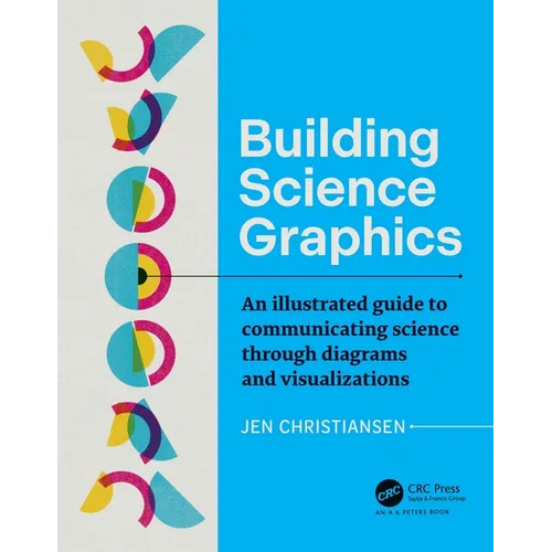 Building Science Graphics: An Illustrated Guide to Communicating Science Through Diagrams and Visualizations