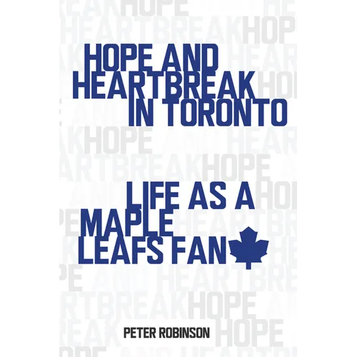 Hope and Heartbreak in Toronto: Life as a Maple Leafs Fan