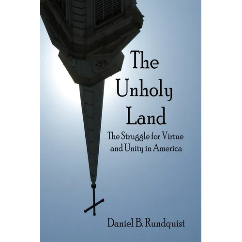 The Unholy Land: The Struggle for Virtue and Unity in America