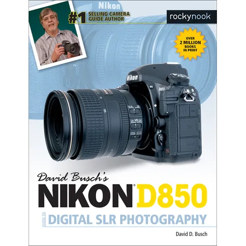 David Busch's Nikon D850 Guide to Digital SLR Photography